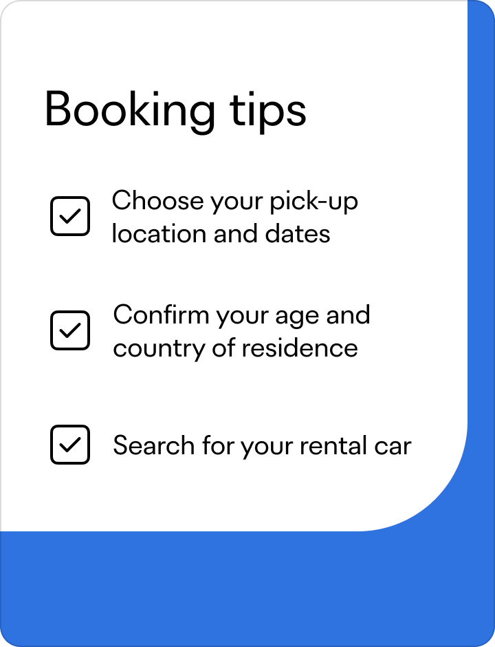 Booking tips: Choose your pick-up location and dates. Confirm your age and residency in New Zealand. Search for your rental car.